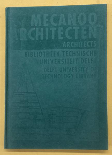 HOUBEN, FRANCINE, MECANOO ARCHITECTEN. Mecanoo Architecten. Bibliotheek Technische Universiteit Delft. Mecanoo Architects. Delft University of Technology Library.