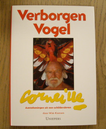 CORNEILLE - KOESEN, WIM. Verborgen Vogel. Corneille. Aantekeningen uit een schildersleven. isbn 9789068252972