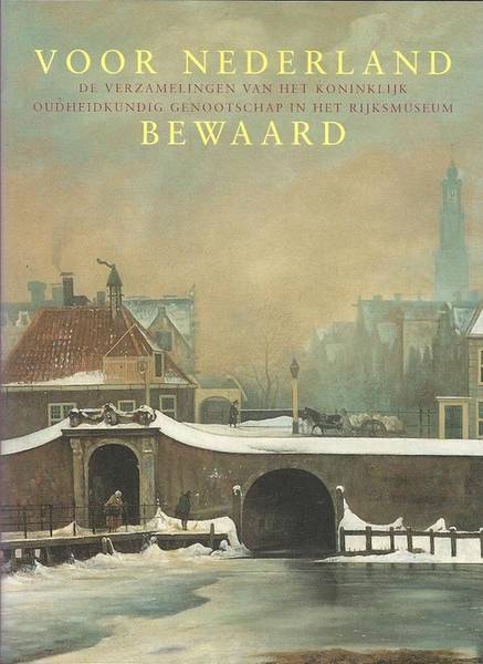 HEIJBROEK, J. F. Voor Nederland bewaard. De verzamelingen van het Koninklijk Oudheidkundig Genootschap in het Rijksmuseum.