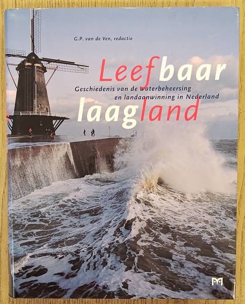 VEN, G.P. VAN DE (RED.) Leefbaar laagland. Geschiedenis van de waterbeheersing en landaanwinning in Nederland.