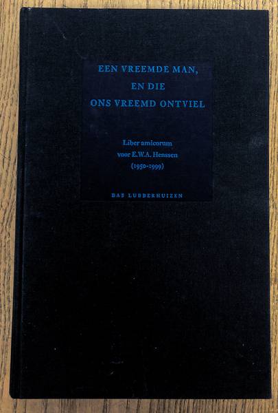 HENSSEN, E.W.A. Een vreemde man en die ons vreemd ontviel.  Liber amicorum voor E.W.A. Henssen (1950-1999).