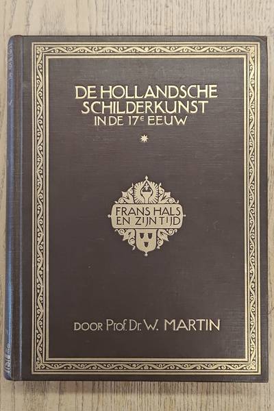 MARTIN, W. De Hollandsche Schilderkunst in de 17e Eeuw. Deel I: Frans Hals en zijn Tijd. Onze 17e Eeuwsche Schilderkunst in het Algemeen, in hare Opkomst en rondom Frans Hals.