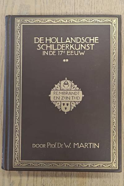 MARTIN, W. De Hollandsche Schilderkunst in de 17e Eeuw. Deel II: Rembrandt en zijn tijd. Onze 17e Eeuwsche Schilderkunst in haren bloeitijd en nabloei.