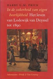 PRICK, HARRY G.M. In de zekerheid van eigen heerlijkheid. Het leven van Lodewijk van Deyssel tot 1890.