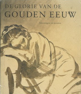 RUNIA, EPCO. De glorie van de Gouden Eeuw. Nederlandse kunst uit de 17de eeuw. Tekeningen en prenten. [HARDCOVER}