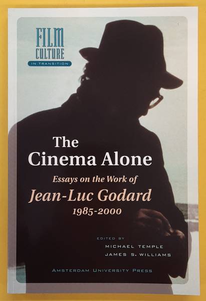 TEMPLE, MICHAEL & JAMES S. WILLIAMS. ; GODARD, JEAN-LUC. The Cinema Alone. Essays on the Works of Jean-Luc Goddard 1985-2000.  Film Culture in Transition.