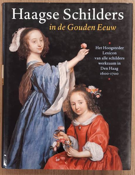 BUIJSEN, EDWIN. Haagse Schilders in de Gouden Eeuw. Het Hoogsteder Lexicon van alle schilders werkzaam in Den Haag 1600-1700.
