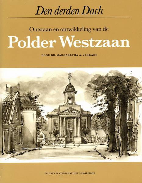 VERKADE, MARGARETHA A. Den derden Dach. Ontstaan en ontwikkeling van de Polder Westzaan.