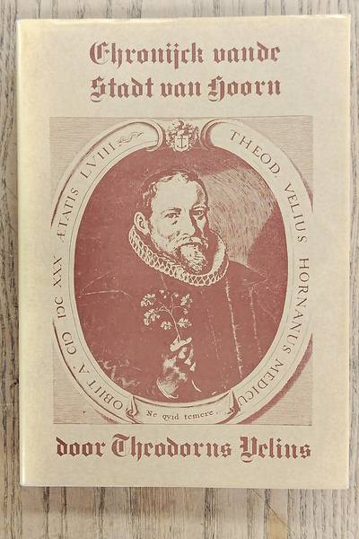 VELIUS, THEODORUS. Chronijck ( Chronyck ) vande stadt Hoorn. Reprint van de uitgave uit 1604.