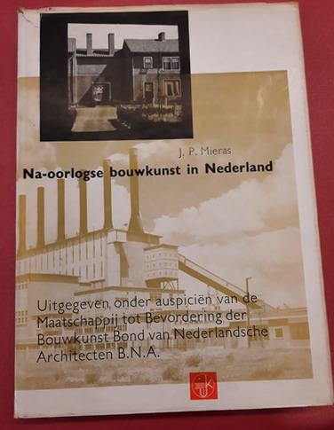 MIERAS, J.P. Na-oorlogse bouwkunst in Nederland. Uitg. onder auspicièn van Maatschappij tot Bevordering der Bouwkunst Bond van Nederlandse Architecten.