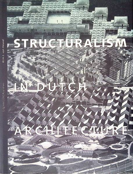 HEUVEL, WIM J. VAN. Structuralism in Dutch architecture.