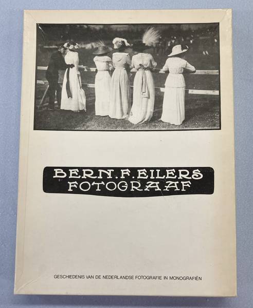 EILERS, BERN. F. Bern. F. Eilers. Fotograaf. De geschiedenis van de Nederlandse fotografie in monografiën.