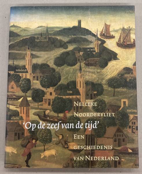 NOORDERVLIET, NELLEKE. Op de zeef van de tijd. Een geschiedenis van Nederland.