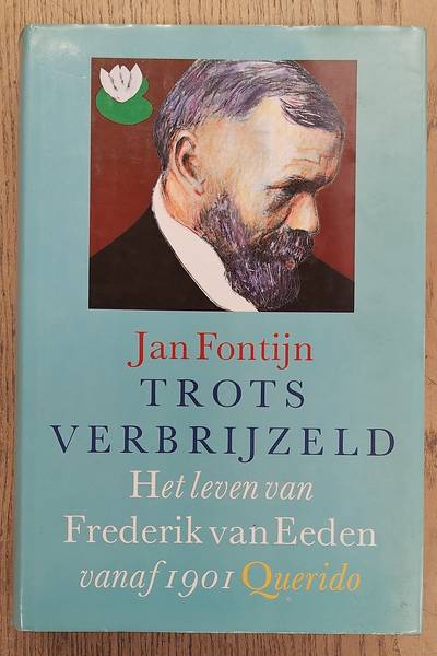 EEDEN, FREDERIK - JAN FONTIJN. Trots verbrijzeld. Het leven van Fredrik van Eeden vanaf 1901.