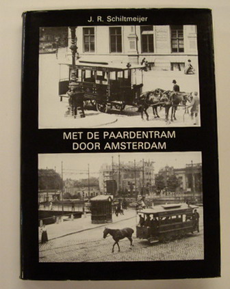 SCHILTMEIJER, J.R. Met de paardentram door Amsterdam. Het oude Amsterdam gespiegeld aan het heden.