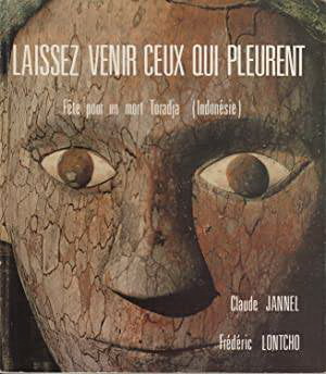 JANNEL CLAUDE, LONTCHO FRéDéRIC . Laissez venir ceux qui pleurent Fête pour un mort Toradja (Indonésie).