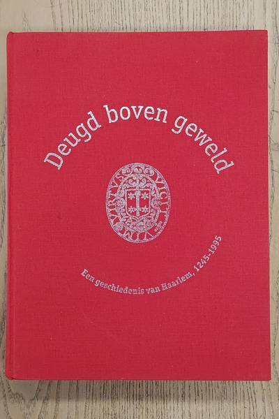 HAARLEM & REE-SCHOLTENS, G.F. VAN DER. Deugd boven geweld. Een geschiedenis van Haarlem, 1245 - 1995.