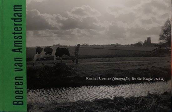 CORNER, RACHEL (FOTOGRAFIE) EN KAGIE, RUDIE (TEKST Boeren van Amsterdam.