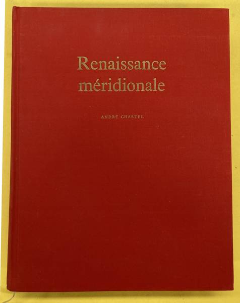 ANDRé CHASTEL. Renaissance Méridionale. Italie 1460-1500.