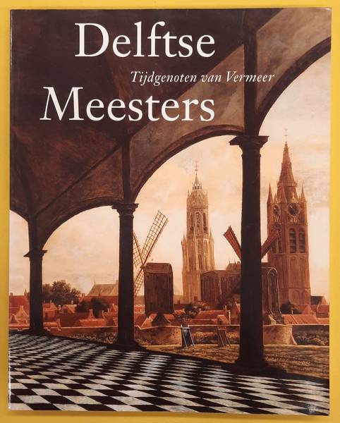 KERSTEN, MICHIEL C.C. & DANIELLE H.A.C. LOKIN. Delftse meesters. Tijdgenoten van Vermeer. een andere kijk op perspectief, licht en ruimte.