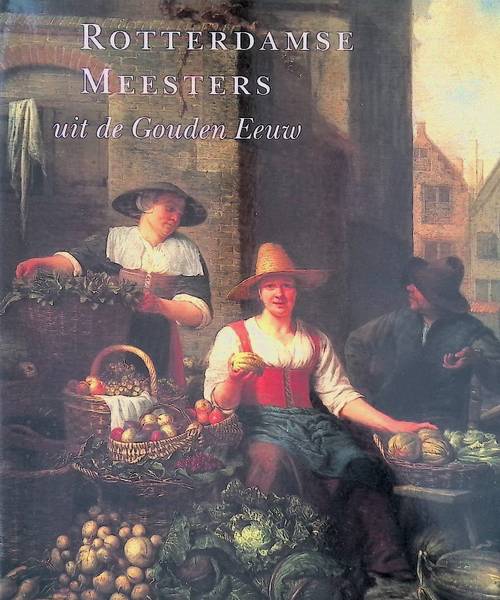 SCHADEE, NORA. Rotterdamse Meesters uit de Gouden Eeuw. Catalogus van de tentoonstelling in het Historisch Museum Rotterdam.