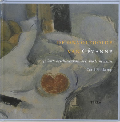 BLOTKAMP, CAREL. De Onvoltooide van Cézanne. 40 korte beschouwingen over moderne kunst. ( Cezanne )