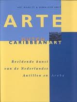 MARTIS, ADI &  SMIT, JENNIFER. Arte. Dutch Caribbean Art.  Beeldende Kunst van de Nederlandse Antillen en Aruba.