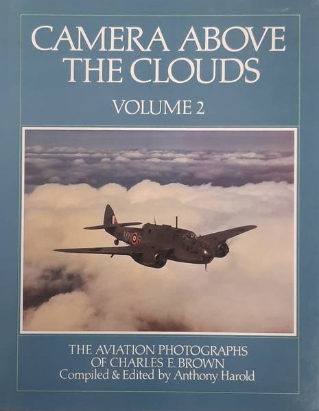 HAROLD, ANTHONY. Camera Above The Clouds. Volume 2. The Aviation Photographs of Charles E. Brown.