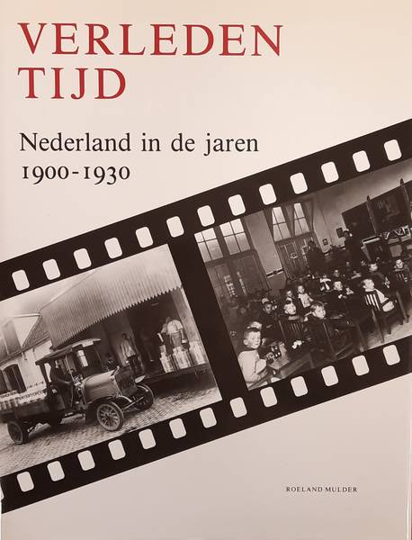 MULDER, ROELAND. Verleden tijd. Nederland in de jaren 1900 - 1930.