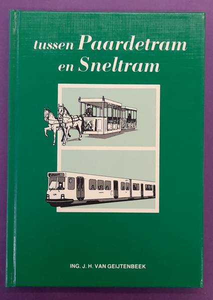 GEIJTENBEEK, J.H.VAN. Tussen paardetram en sneltram.