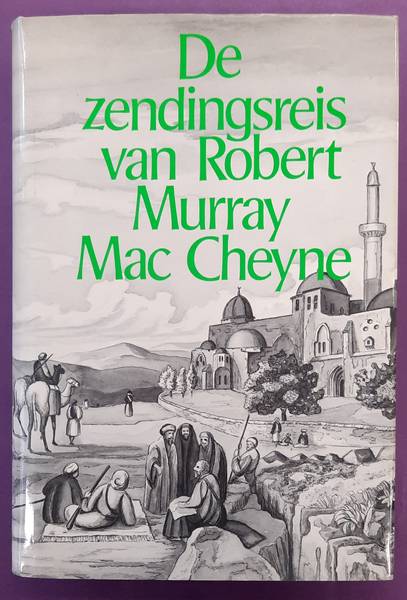 MAC CHEYNE, ROBERT MURRAY. De zendingsreis van Robert Murray Mac Cheyne.