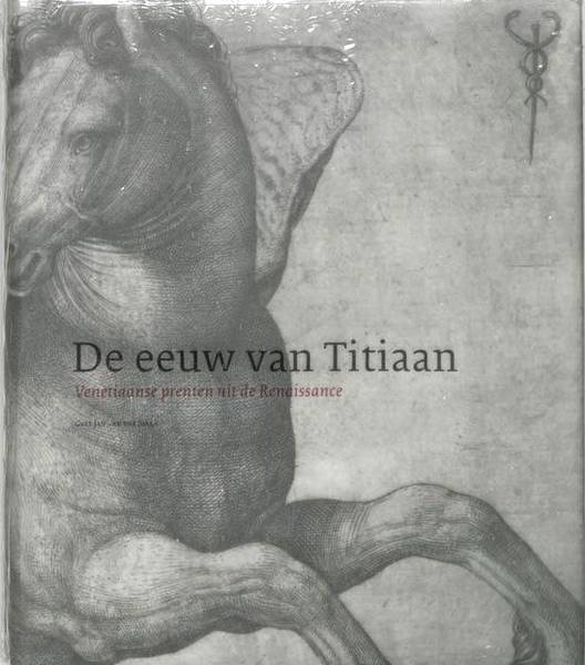 TITIAAN - GERT JAN VAN DER SMAN. De eeuw van Titiaan. Venetiaanse prenten uit de Renaissance.