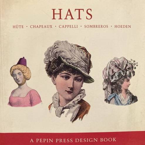 PEPIN PRESS. Hats, Hute, Chapeaux, Cappelli, Sombreros, Hoeden.