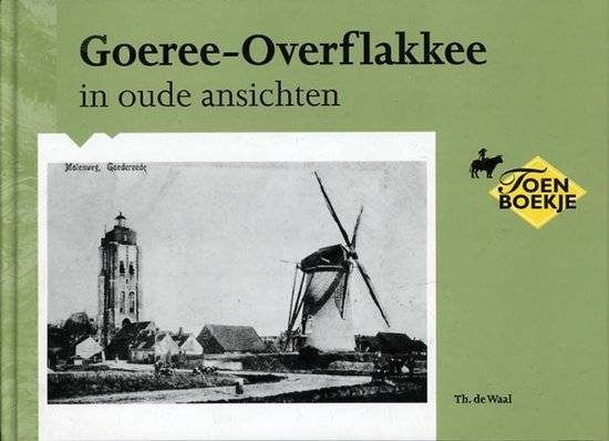 WAAL, TH. DE. Goeree-Overflakkee in oude ansichten