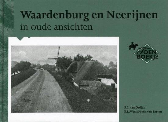 OOIJEN, R.J. VAN & E. R. WESTERBEEK VAN EERSTEN. Waardenburg en Neerijnen in oude ansichten.