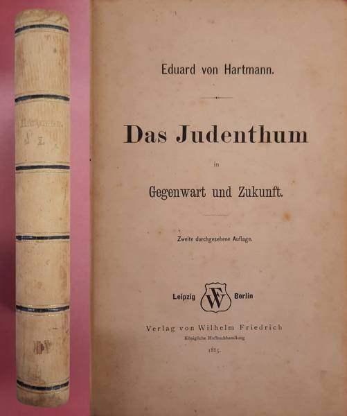 HARTMANN, EDUARD VON. Das Judenthum in Gegenwart und Zukunft. Zweite durchgesehene Auflage (1885) + Moderne Probleme (1886).  Two titles bound in one volume.