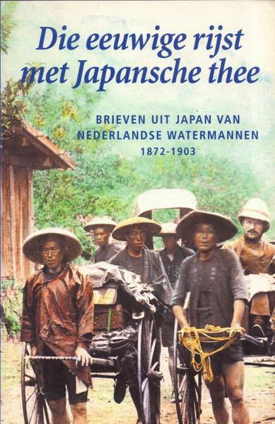 GASTEREN, LOUIS VAN. Die eeuwige rijst met Japansche thee. Brieven uit Japan van Nederlandse watermannen 1872-1903.
