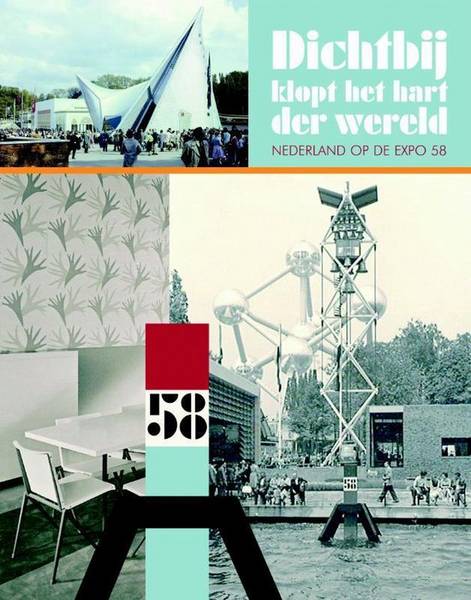 KOCH, ANDRE E.A. Dichtbij klopt het hart van de wereld. Nederland op de wereldtentoonstelling Brussel '58.
