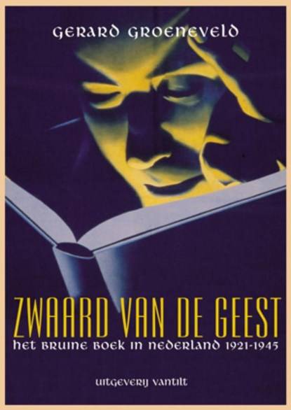 GROENEVELD, GERARD. Zwaard van de geest. Het bruine boek in Nederland 1921 - 1945.
