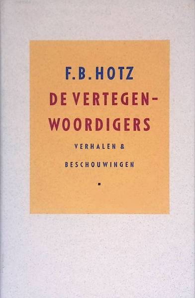 HOTZ, F.B. De vertegenwoordigers. Verhalen en beschouwingen.