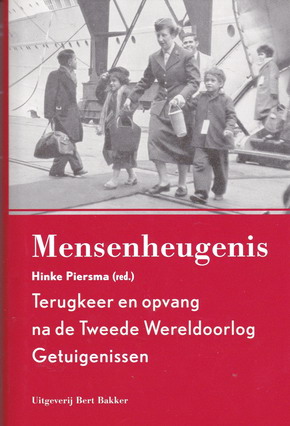 PIERSMA, HINKE (RED.). Mensenheugnis. Terugkeer en opvang na de Tweede Wereldoorlog. Getuigenissen.