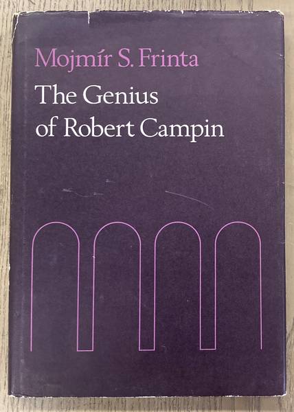 FRINTA, MOJMIR S. ROBERT CAMPIN. The Genius of Robert Campin.