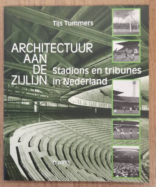 TUMMERS, TIJS. Architectuur aan de zijlijn. Stadions en tribunes in Nederland.