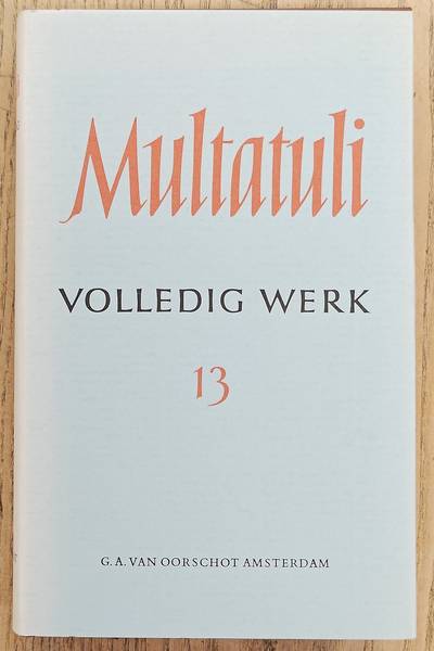 MULTATULI. Volledig werk 13 / volledige werken XIII:  Brieven en dokumenten uit de jaren 1868 - 1869.
