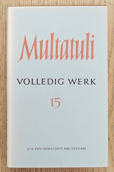 MULTATULI. Volledig werk 15 / volledige werken XV: Brieven en dokumenten uit de jaren 1872 - 1873.