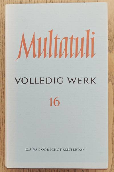 MULTATULI. Volledig werk 16 / volledige werken XVI: Brieven en dokumenten uit de jaren 1873 - 1874.