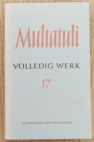 MULTATULI. Volledig werk 17 / volledige werken  XVII: Brieven en dokumenten uit de jaren 1874 - 1875.
