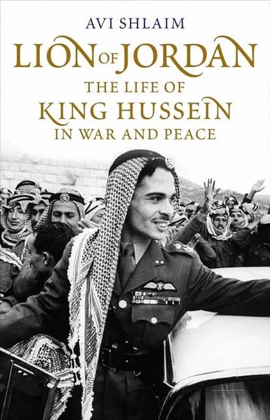 SHLAIM, AVI. Lion of Jordan: The Life of King Hussein in War and Peace.