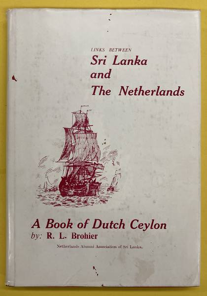 BROHIER, R.L. Links between Sri Lanka and The Netherlands. A book of Dutch Ceylon.