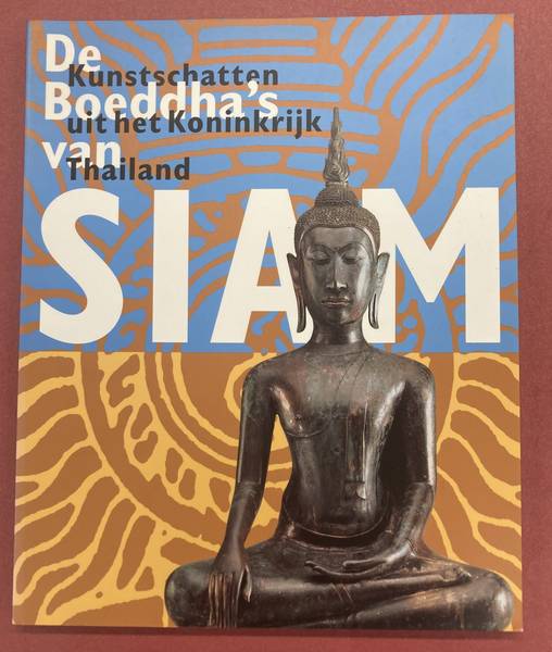 FONTEIN, JAN. De Boeddha's van Siam. Kunstschatten uit het Koninkrijk Thailand. Tentoonstelling Nieuwe Kerk Amsterdam, 15 december 1995 - 15 april 1996.